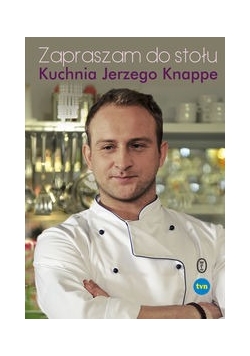 Zapraszam do stołu Kuchnia Jerzego Knappe