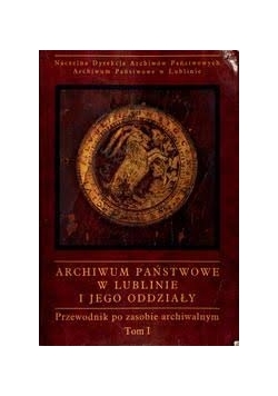 Archiwum państwowe w Lublinie i jego oddziały,T.I