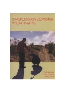 Koncepcje pomocy człowiekowi w teorii i praktyce