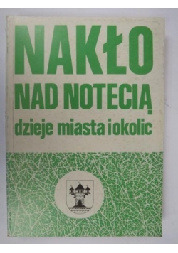 Nakło nad Notecią: dzieje miasta i okolic