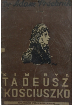 Kim był Tadeusz Kościuszko, 1930 r.