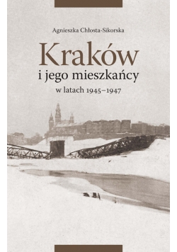 Kraków i jego mieszkańcy w latach 1945-1947