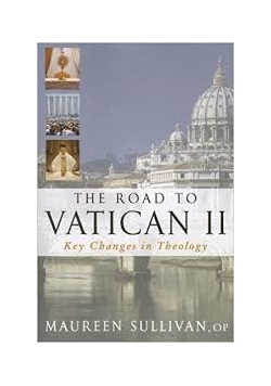The Road to Vatican II. Key change in Theology