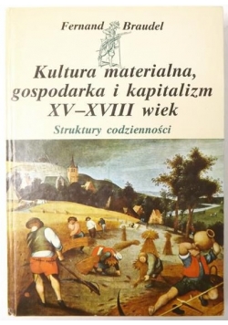 Kultura materialna, gospodarka i kapitalizm XV - XVIII wiek