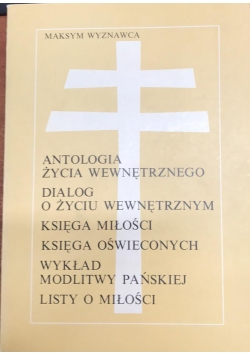 Antologia życia wewnętrznego/ Dialog o życiu wewnętrznym /Księga miłości/ Księga oświeconych /Wykład modlitwy pańskiej /Listy o miłości
