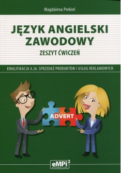 Język angielski zawodowy Zeszyt ćwiczeń Kwalifikacja A.26. Sprzedaż produktów i usług reklamowych