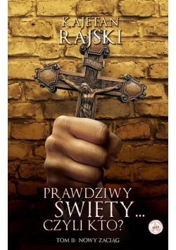 Prawdziwy święty czyli kto? Tom 2