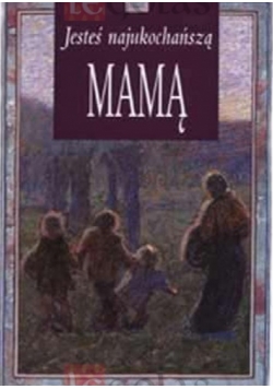 Jesteś najukochańszą mamą