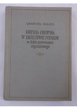 Halicz Emanuel - Kwestia chłopska w Królestwie Polskim w dobie powstania styczniowego