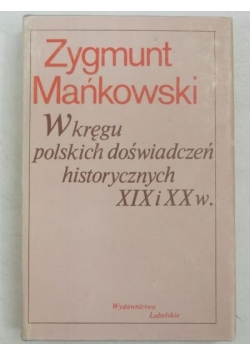 W kręgu polskich doświadczeń historycznych XIX i XX w.