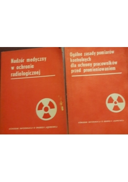 Ogólne zasady pomiarów kontrolnych dla ochrony pracowników przed promieniowaniem/ Nadzór medyczny w ochronie radiologicznej