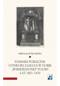Pomniki publiczne i dyskurs zasługi w dobie „wskrzeszonej” Polski lat 1807-1830