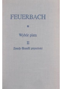 Wybór pism II.Zasady filozofii przyszłości