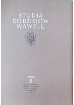 Studia do dziejów Wawelu, Tom II