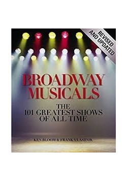 Broadway Musicals the 101 greatest shows of all time