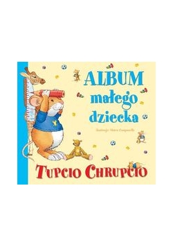 Tupcio Chrupcio Album małego dziecka. Nowa