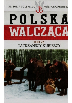 Polska walcząca Tom 22 Tatrzańscy kurierzy