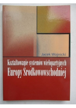 Kształtowanie systemów wielopartyjnych Europy Środkowo Wschodniej
