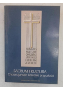 Sacrum i kultura. Chrześcijańskie korzenie przyszłości
