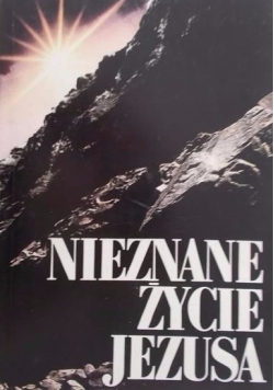 Nieznane życie Jezusa