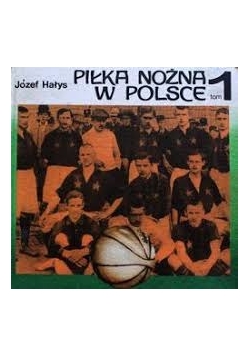 Piłka Nożna w Polsce Tom 1