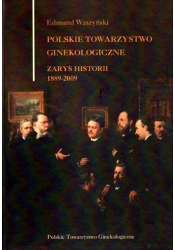 Polskie towarzystwo ginekologiczne. Zarys historii 1889-2009