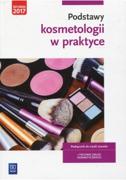 Podstawy kosmetologii w praktyce Podręcznik do nauki zawodu