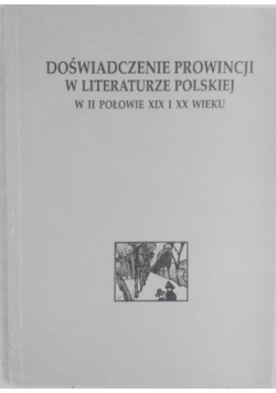 Doświadczenie prowincji w literaturze polskiej II połowy XIX i XX wieku