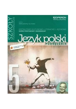 Odkrywamy na nowo. Język polski Część 5. Podręcznik, Kształcenie kulturowo-literackie i językowe Poziom podsatwowy i rozszerzony