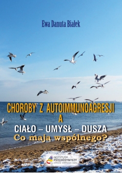 Choroby z autoimmunoagresji a umysł-ciało-dusza. Co mają wspólnego?