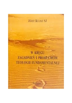 W kręgu zagadnień i problemów teologii fundamentalnej