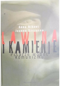 Lawina i kamienie - pisarze wobec komunizmu
