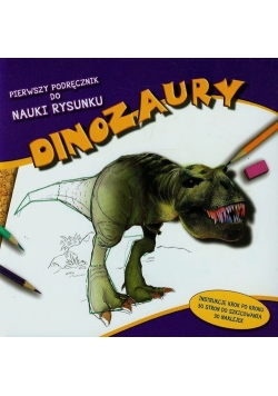 Pierwszy podręcznik do nauki rysunku Dinozaury