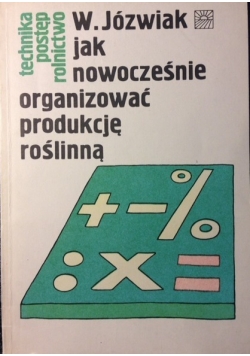 Jak nowocześnie organizować produkcję roślinną