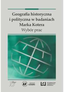 Geografia historyczna i polityczna w badaniach Marka Kotera