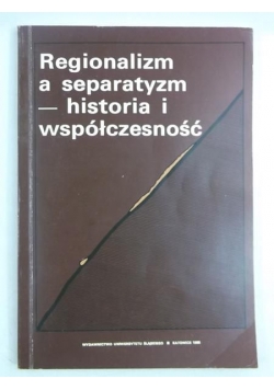Regionalizm, a separatyzm - historia i współczesność
