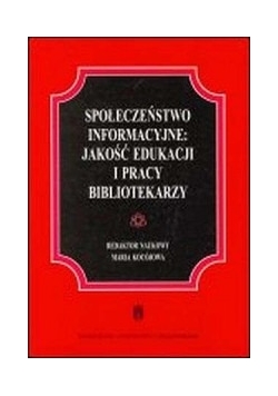 Społeczeństwo informacyjne: jakość edukacji i pracy bibliotekarzy