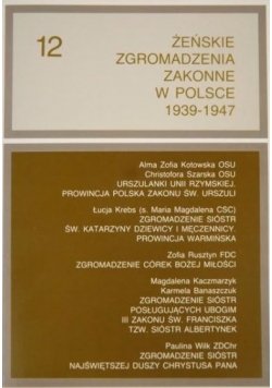 Żeńskie Zgromadzenia Zakonne w Polsce 1939-1947 Tom XII