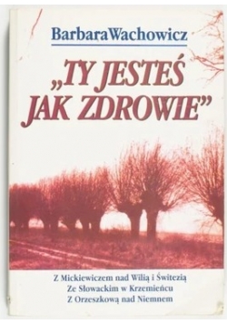 " Ty jesteś jak zdrowie "
