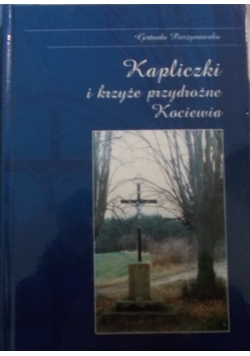 Kapliczki i krzyże przydrożne Kociewia
