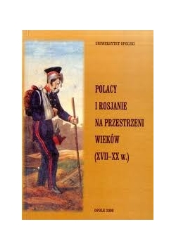 Polacy i Rosjanie na przestrzeni wieków (XVII-XX w.)