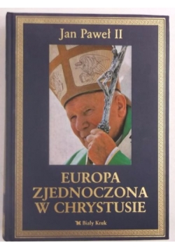 Jan Paweł II - Europa Zjednoczona w Chrystusie