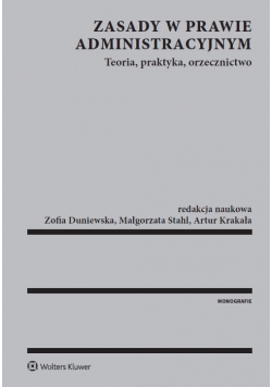 Zasady w prawie administracyjnym Teoria praktyka orzecznictwo