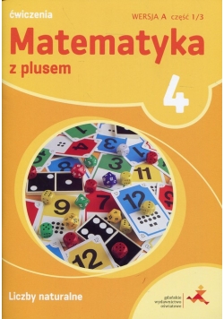 Matematyka z plusem 4 Ćwiczenia Liczby naturalne Wersja A Część 1/3