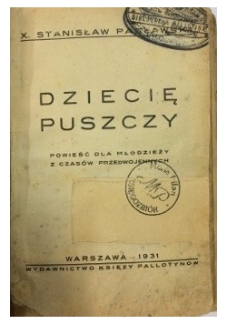 Dziecię Puszczy - powieść dla młodzieży z czasów przedwojennych,1931r.