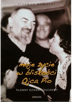 Moje życie w bliskości Ojca Pio