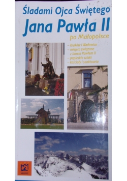Śladami Ojca Świętego Jana Pawła II po Małopolsce