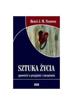 Sztuka życia.Opowieść o przyjaźni i cierpieniu