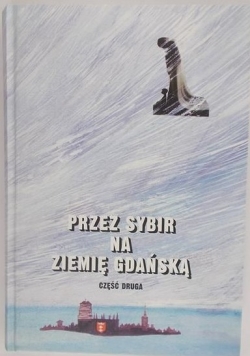 Przez Sybir na Ziemię Gdańską część druga