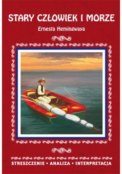 Stary człowiek i morze Ernesta Hemingwaya Streszczenie analiza interpretacja